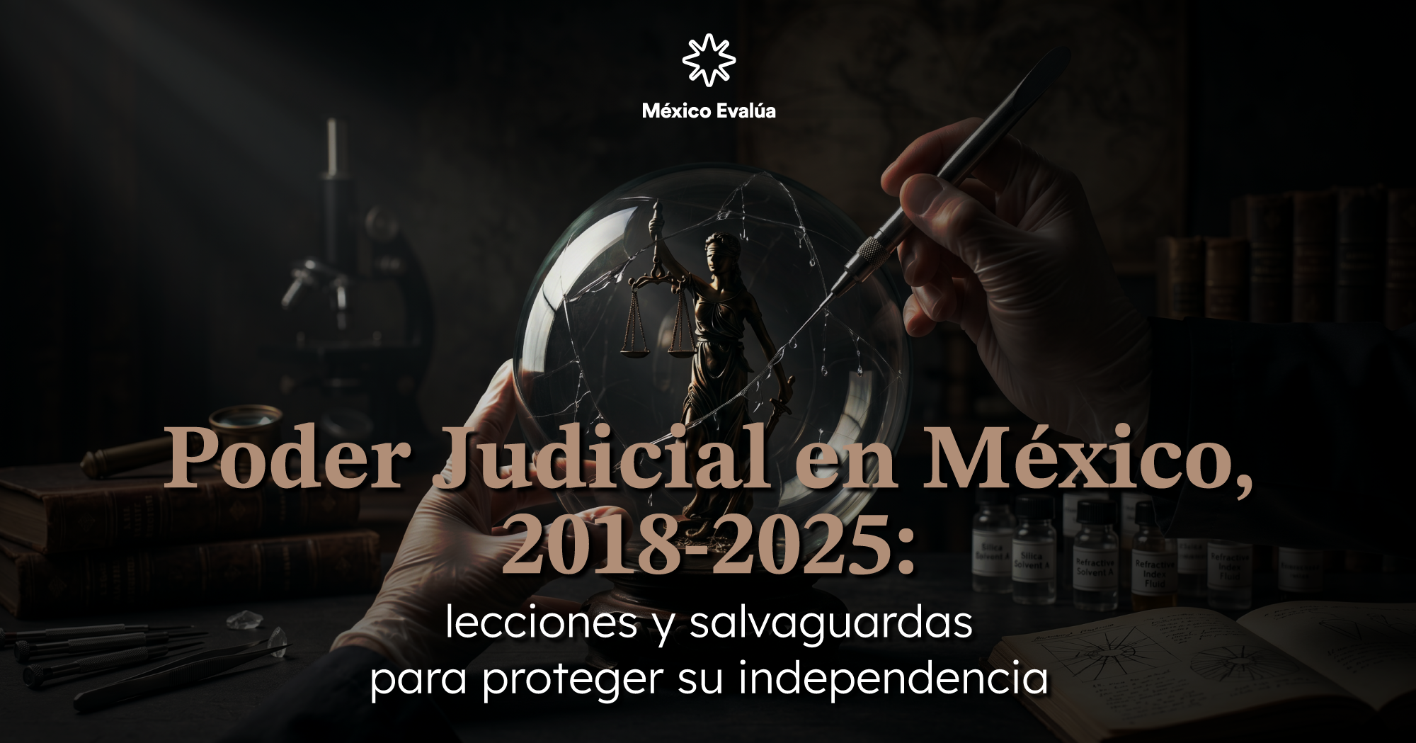 Poder Judicial en México, 2018-2025: lecciones y salvaguardas para proteger su independencia